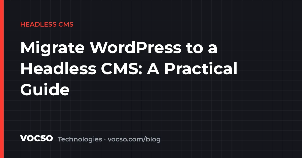 Migrate WordPress to a Headless CMS: A Practical Guide
